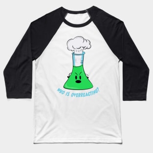 Who is overreacting? - Erlenmeyer flask Baseball T-Shirt